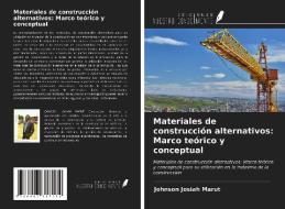 Materiales de construcción alternativos: Marco teórico y conceptual di Johnson Josiah Marut edito da Ediciones Nuestro Conocimiento
