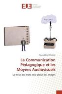 La Communication Pédagogique et les Moyens Audiovisuels di Noureddine Mhakkak edito da Éditions universitaires européennes