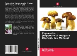Cogumelos: (Importância, Pragas e Doenças, seu Manejo) di Salil K. Gupta, Afsana Mondal edito da Edições Nosso Conhecimento