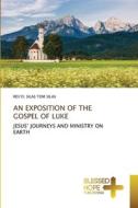 AN EXPOSITION OF THE GOSPEL OF LUKE di Rev¿D. Silas Tom Silas edito da Blessed Hope Publishing