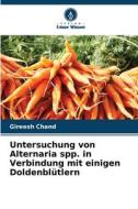 Untersuchung von Alternaria spp. in Verbindung mit einigen Doldenblütlern di Gireesh Chand edito da Verlag Unser Wissen