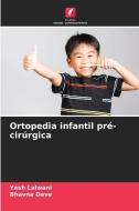 Ortopedia infantil pré-cirúrgica di Yash Lalwani, Bhavna Dave edito da Edições Nosso Conhecimento