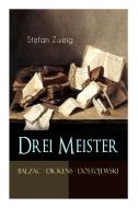 Drei Meister. Balzac - Dickens - Dostojewski di Stefan Zweig edito da E-artnow