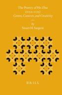 The Poetry of He Zhu (1052-1125): Genres, Contexts, and Creativity di Stuart Sargent edito da BRILL ACADEMIC PUB