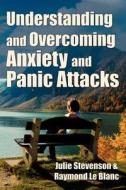 Understanding And Overcoming Anxiety And Panic Attacks. A Guide For You And Your Caregiver. How To Stop Anxiety, Stress, Panic Attacks, Phobia & Agora di Julie Stevenson, Raymond Le Blanc edito da Cranendonck Coaching