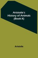 Aristotle's History of Animals (Book-X) di Aristotle edito da Alpha Editions