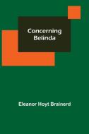 Concerning Belinda di Eleanor Hoyt Brainerd edito da Alpha Editions
