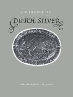Dutch Silver: Embossed Plaquettes Tazze and Dishes from the Renaissance Until the End of the Eighteenth Century di J. W. Frederiks edito da SPRINGER NATURE