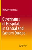 Governance of Hospitals in Central and Eastern Europe di Przemyslaw Marcin Sowa edito da Springer Singapore