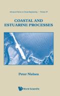 COASTAL AND ESTUARINE PROCESSES di Peter Nielsen edito da World Scientific Publishing Company