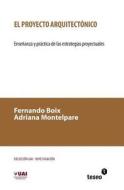 El Proyecto Arquitectonico: Ensenanza y Practica de Las Estrategias Proyectuales di Fernando Boix, Adriana Montelpare edito da Teseo
