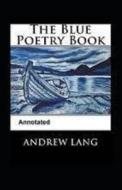 The Blue Poetry Book Annotated di Lang Andrew Lang edito da Independently Published