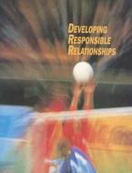 Developing Responsible Relationships di Mary Bronson Merki edito da McGraw-Hill/Glencoe