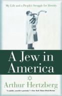 A Jew in America: My Life and a People's Struggle for Identity di Arthur Hertzberg edito da HARPER ONE