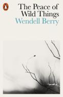 The Peace of Wild Things di Wendell Berry edito da Penguin Books Ltd