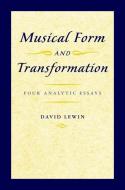 Musical Form and Transformation: Four Analytic Essays di David Lewin edito da OXFORD UNIV PR