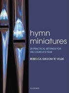 Hymn Miniatures 1 di Rebecca Groom Te Velde edito da OUP Oxford