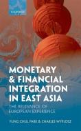 Monetary and Financial Integration in East Asia: The Relevance of European Experience di Yung Chul Park, Charles Wyplosz edito da OXFORD UNIV PR