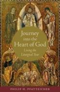 Journey Into the Heart of God: Living the Liturgical Year di Philip H. Pfatteicher edito da OXFORD UNIV PR