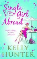 Single Girl Abroad di Kelly Hunter edito da Harlequin (uk)