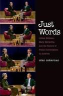 Just Words - Lillian Hellman, Mary McCarthy and the Failure of Public Conversation in America di Alan Ackerman edito da Yale University Press