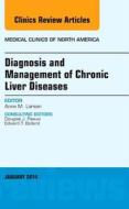 Diagnosis and Management of Chronic Liver Diseases, An Issue of Medical Clinics di Anne M. Larson edito da Elsevier - Health Sciences Division