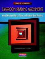 Classroom Reading Assessments: More Efficient Ways to View and Evaluate Your Readers di Frank Serafini edito da HEINEMANN EDUC BOOKS