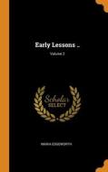 Early Lessons ..; Volume 2 di Maria Edgeworth edito da Franklin Classics
