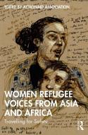 Women Refugee Voices From Asia And Africa di ActionAid Association edito da Taylor & Francis Ltd