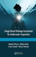 Image-based Damage Assessment For Underwater Inspections di Michael O'Byrne, Bidisha Ghosh, Franck Schoefs, Vikram Pakrashi edito da Taylor & Francis Ltd