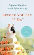 Before You Say "i Do": Important Questions to Ask Before Marriage, Revised and Updated di Todd Outcalt edito da PERIGEE BOOKS