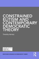 Constrained Elitism and Contemporary Democratic Theory di Timothy Kersey edito da ROUTLEDGE