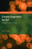 Corpus Linguistics for ELT di Ivor (Leeds Beckett University Timmis edito da Taylor & Francis Ltd
