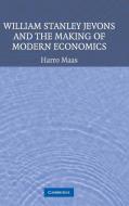William Stanley Jevons and the Making of Modern Economics di Harro Maas edito da Cambridge University Press