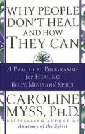 Why People Don't Heal And How They Can di Caroline Myss edito da Transworld Publishers Ltd