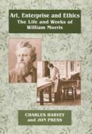 Art, Enterprise and Ethics: Essays on the Life and Work of William Morris di Charles Harvey, Professor Jon Press edito da Taylor & Francis Ltd