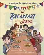 My Breakfast with Jesus: Worshipping God Around the World di Tina Cho edito da HARVEST HOUSE PUBL