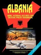 Albania Army, National Security And Defense Policy Handbook edito da International Business Publications, Usa