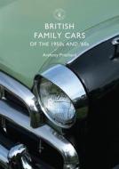 British Family Cars of the 1950s and '60s di Anthony Pritchard edito da Bloomsbury Publishing PLC