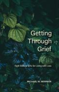 Getting Through Grief: Eight Biblical Gifts for Living with Loss di Michael W. Newman edito da CONCORDIA PUB HOUSE