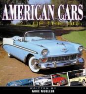 American Cars Of The 50 S di MUELLER edito da Motorbooks International