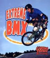 Extreme BMX di Amanda Bishop, Bobbie Kalman edito da CRABTREE PUB