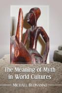 Buonanno, M:  The Meaning of Myth in World Cultures di Michael Buonanno edito da McFarland