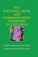 HIV, Substance Abuse, and Communication Disorders in Children di R. Dennis Shelby edito da Routledge