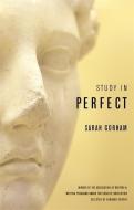 Study in Perfect di Sarah Gorham edito da UNIV OF GEORGIA PR