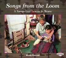 Songs from the Loom: A Navajo Girl Learns to Weave di Monty Roessel edito da FIRST AVENUE ED