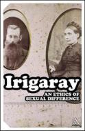 An Ethics Of Sexual Difference di Luce Irigaray edito da Bloomsbury Publishing Plc