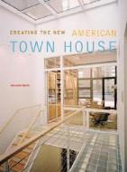 Creating The New American Townhouse di Alexander Gorlin edito da Rizzoli International Publications
