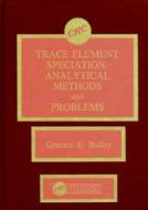 Trace Element Speciation Analytical Methods and Problems di Graeme E. Batley edito da CRC Press