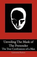 Unveiling the Mask of the Pretender: The True Confessions of a Man di LaMonte Faison edito da LaMonte Faison International, LLC